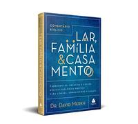 Comentário Bíblico - Lar, Família e Casamento: Fundamentos, desafios e estudo bíblico-teológico prático para lideres, conselheiros e casais