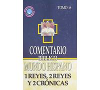 Comentario Biblico Mundo Hispano: Tomo 6 1 Reyes, 2 Reyes y 2 Cronicas