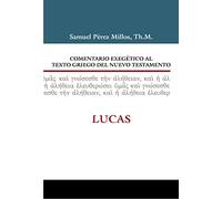 Comentario Exegético al texto Griego Del N.T. - Lucas (COMEN,EXEGETICO AL TEXTO GRIEGO DEL N.T.)