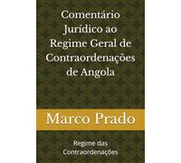 Comentário Jurídico ao Regime Geral de Contraordenações de Angola: Regime das Contraordenações