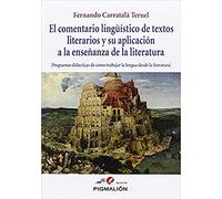 Comentario lingüstico de textos literarios y su aplicación a la enseñanza de la: Propuestas didácticas de cómo trabajar la lengua desde la literatura: 5 (Pigmalión Magíster)