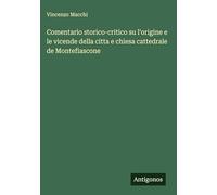 Comentario storico-critico su l'origine e le vicende della citta e chiesa cattedrale de Montefiascone