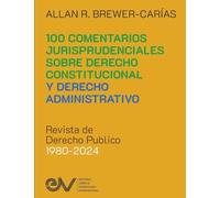 100 COMENTARIOS JURISPRUDENCIALES SOBRE DERECHO CONSTITUCIONAL Y DERECHO ADMINISTRATIVO. Revista de Derecho Publico 1980-2024
