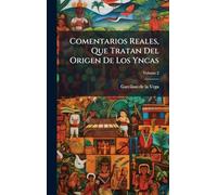 Comentarios Reales, Que Tratan Del Origen De Los Yncas
