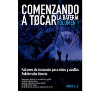 Comenzando a tocar, volumen 1: Patrones de iniciación para niños y adultos. Subdivisión binaria.
