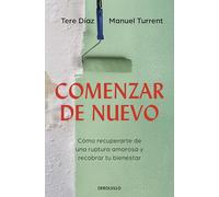 Comenzar de nuevo / Starting Over: Cómo Recuperarte De Una Ruptura Amorosa Y Recobrar Tu Bienestar / How to Recover from a Breakup and Regain Your