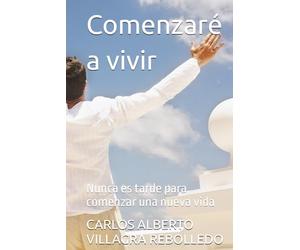 Comenzaré a vivir: Nunca es tarde para comenzar una nueva vida