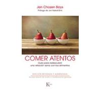 Comer Atentos: Guia Para Redescubrir Una Relacion Sana Con Los Aliment