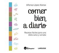 Comer bien a diario (LAROUSSE - Libros Ilustrados/ Prácticos - Gastronomía)