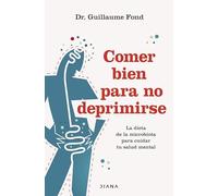 Comer bien para no deprimirse: La dieta de la microbiota para cuidar tu salud mental (Salud natural)