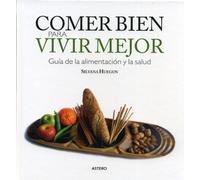 Comer bien para vivir mejor : guía de la alimentación y salud