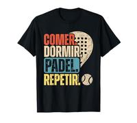 Comer Dormir pádel Repetir, Amante del pádel Camiseta