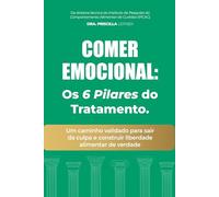 Comer Emocional: Os 6 Pilares do Tratamento: Um caminho validado para sair da culpa e construir liberdade alimentar de verdade
