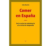 Comer en España. De La Cocina De Subsistencia A Cocina De Vanguardia (La Comida de la Vida)
