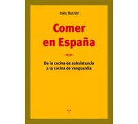 Comer en españa. de la cocina de subsitencia a la cocina de vanguardia. | Inés Butrón