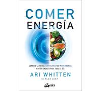 Comer energía: Combate la fatiga, supercarga tus mitocondrias y obtén energía para todo el día (Nutrición y salud)