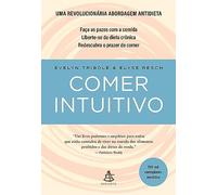 Comer intuitivo - Faca as pazes com a comida. Liberte-se da dieta cronica. Redescubra o prazer de comer (Em Portugues do Brasil)