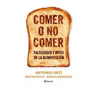 Comer o no comer: Mitos y falsedades de la alimentación (Planeta)
