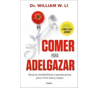Comer para adelgazar: Sana tu metabolismo y quema grasa para vivir más y mejor (Alimentación saludable)