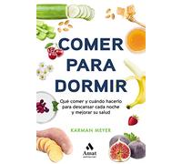 Comer para dormir: Qué comer y cuándo hacerlo para descansar cada noche y mejorar su salud (AMAT)