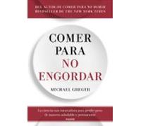 Comer para no engordar: La ciencia más innovadora para perder peso de manera saludable y permanente (Divulgación)