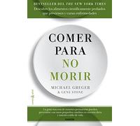 Comer para no morir: Descubre los alimentos científicamente probados que previenen y curan enfermedades (Cuerpo y Salud)