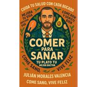 COMER PARA SANAR: Guia practica y transformadora para recuperar la salud desde la comida, sin complicaciones ni fanatismos