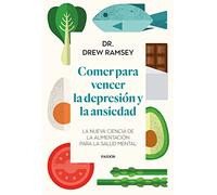 Comer para vencer la depresión y la ansiedad: La nueva ciencia de la alimentación para la salud mental (Divulgación)