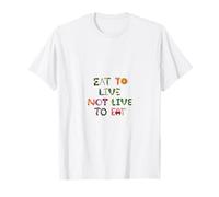 Comer para Vivir, no Vivir para Comer - Coma Sano - Coma Limpio Camiseta