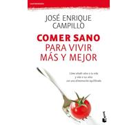 Comer sano para vivir más y mejor: Cómo añadir años a tu vida y vida a tus años con una alimentación equilibrada (Gastronomía)