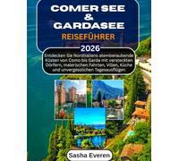 COMER SEE & GARDASEE REISEFÜHRER 2026: Entdecken Sie Norditaliens atemberaubende Küsten von Como bis Garda mit versteckten Dörfern,malerischen Fahrten, Villen, Küche und unvergesslichen Tagesausflügen