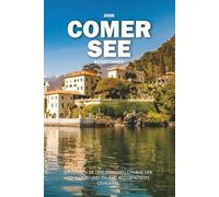 COMER SEE REISEFÜHRER 2026: Entdecken Sie den zeitlosen Charme der Lombardei und Italiens bestgehütetes Geheimnis
