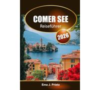 Comer See Reiseführer 2026: Entdecken Sie Italiens verstecktes Juwel, malerische Dörfer, Kultur, lokale Tipps und kulinarische Köstlichkeiten in der Lombardei