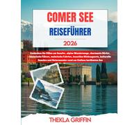 COMER SEE REISEFÜHRER 2026: Entdecken Sie Villen am Seeufer, alpine Wanderwege, charmante Dörfer, historische Fähren, malerische Fahrten, luxuriöse ... Naturwunder rund um Italiens berühmten See