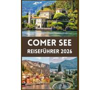 COMER SEE Reiseführer 2026: Geheimtipps, malerische Reiseziele und zeitloser italienischer Charme im Jahr 2026