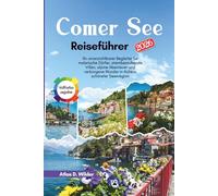 Comer See Reiseführer 2026: Ihr unverzichtbarer Begleiter für malerische Dörfer, atemberaubende Villen, alpine Abenteuer und verborgene Wunder in Italiens schönster Seenregion