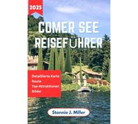 Comer See Reiseführer: Der ultimative Begleiter zur Erkundung der verborgenen Schätze Italiens, kulinarischer Köstlichkeiten, Insidertipps und ... am Seeufer (Der ultimative Reiseführer)