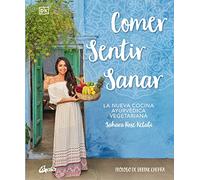 Comer, sentir, sanar: La nueva cocina ayurvédica vegetariana. (Nutrición y salud)