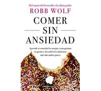 Comer sin ansiedad: Aprende a controlar los antojos, reprogramar tu apetito y descubrir los alimentos más adecuados para ti (Salud y bienestar)