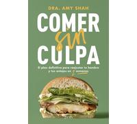 Comer sin culpa: El plan definitivo para reajustar tu hambre y tus antojos en dos semanas (Salud y Bienestar)