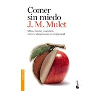 Comer sin miedo: Mitos, falacias y mentiras sobre la alimentación en el siglo XXI (Actualidad)