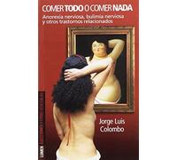Comer todo o comer nada. Anorexia nerviosa, bulimia nerviosa y otros trastornos relacionados