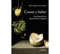 Comer y beber: Una historia de la alimentación en España (Historia. Serie mayor)