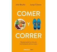 Comer y correr: Desmontando los mitos de la alimentación de los runners