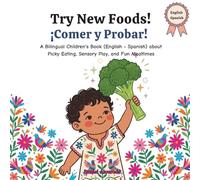 Comer y Probar: Try New Foods!: A Bilingual Children's Book (English - Spanish) about Picky Eating, Sensory Play, and Fun Mealtimes (Mis Primeros Pasitos / My Little Steps: Sonidos y Sentimientos)