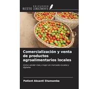 Comercialización y venta de productos agroalimentarios locales: Cómo vender más y mejor en mercados locales y digitales