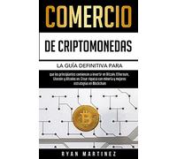 Comercio de criptomonedas: La guía definitiva para que los principiantes comiencen a invertir en Bitcoin, Ethereum, Litecoin y Altcoins en. Crear ... estrategias en Blockchain (2) (Trading Life)