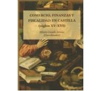 Comercio Finanzas Y Fiscalidad En Castilla (siglos Xv-xvi)