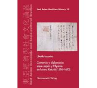 Comercio y diplomacia entre Japon y Filipinas en la era Keicho 1596-1615: 13 (East Asian Economic and Socio-cultural Studies - East Asian Maritime History, 13)