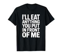 Comeré Cualquier Cosa Que pongas Delante de mí Camiseta